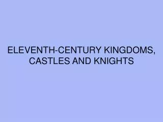 ELEVENTH-CENTURY KINGDOMS, CASTLES AND KNIGHTS