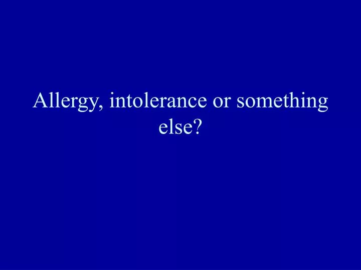 allergy intolerance or something else
