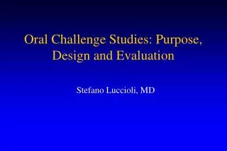 Oral Challenge Studies: Purpose, Design and Evaluation