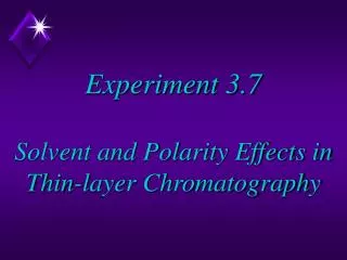 Experiment 3.7 Solvent and Polarity Effects in Thin-layer Chromatography