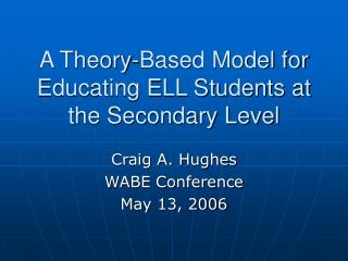 A Theory-Based Model for Educating ELL Students at the Secondary Level