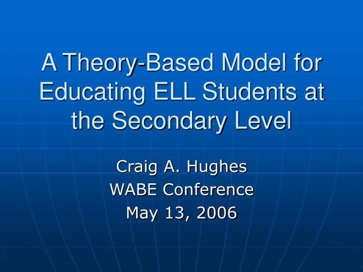 a theory based model for educating ell students at the secondary level