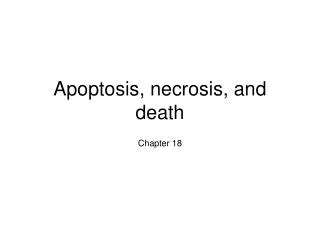 Apoptosis, necrosis, and death