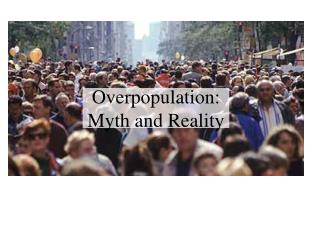 Overpopulation: Myth and Reality