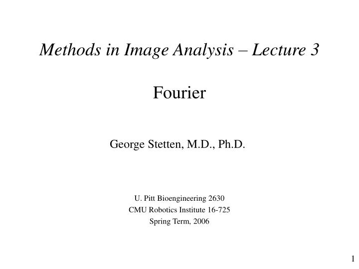 methods in image analysis lecture 3 fourier