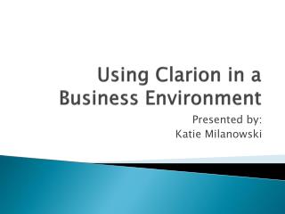 Using Clarion in a Business Environment