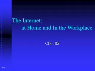 The Internet: 		at Home and In the Workplace