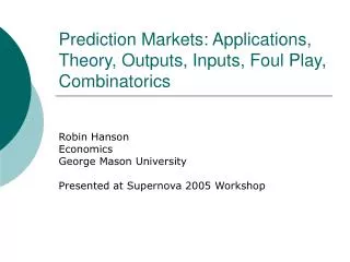 Prediction Markets: Applications, Theory, Outputs, Inputs, Foul Play, Combinatorics
