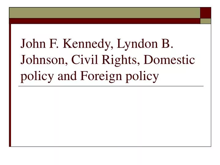 john f kennedy lyndon b johnson civil rights domestic policy and foreign policy
