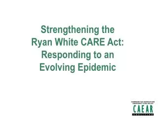 Strengthening the Ryan White CARE Act: Responding to an Evolving Epidemic