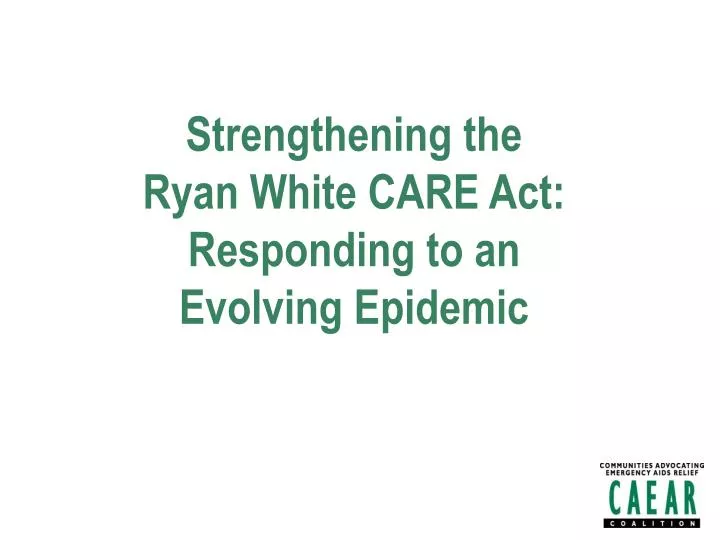 strengthening the ryan white care act responding to an evolving epidemic