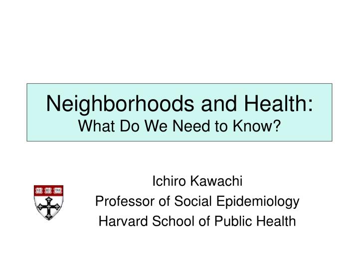 neighborhoods and health what do we need to know