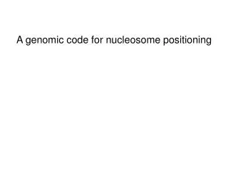 A genomic code for nucleosome positioning