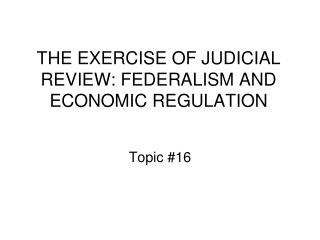 THE EXERCISE OF JUDICIAL REVIEW: FEDERALISM AND ECONOMIC REGULATION
