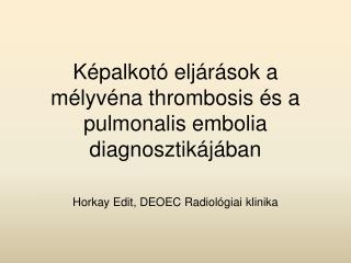 Képalkotó eljárások a mélyvéna thrombosis és a pulmonalis embolia diagnosztikájában