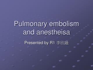 Pulmonary embolism and anestheisa