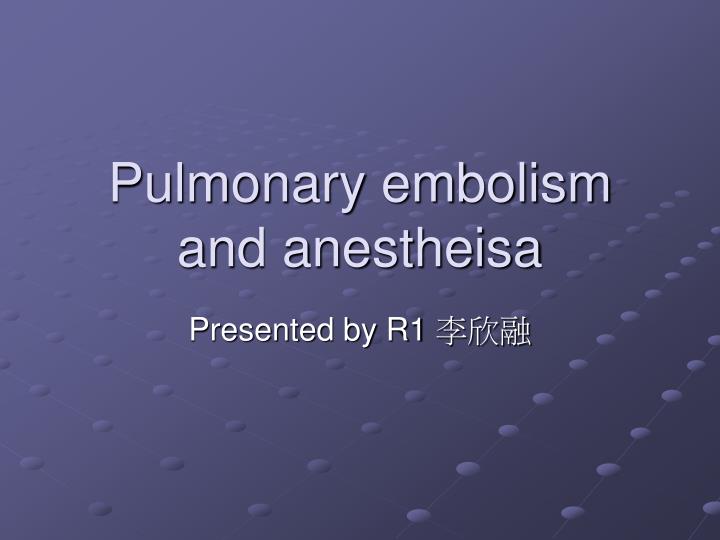 pulmonary embolism and anestheisa