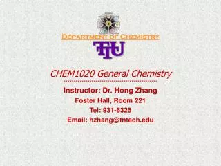 Department of Chemistry CHEM1020 General Chemistry *********************************************** Instructor: Dr. Hong