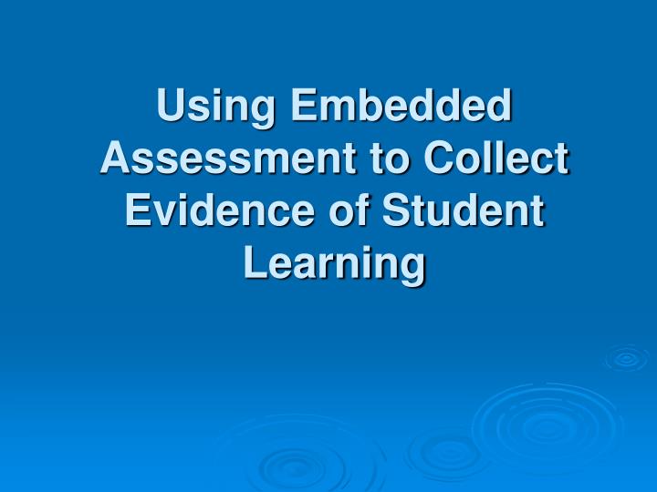 using embedded assessment to collect evidence of student learning