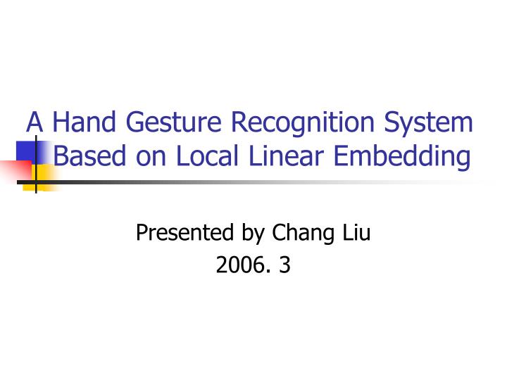 a hand gesture recognition system based on local linear embedding