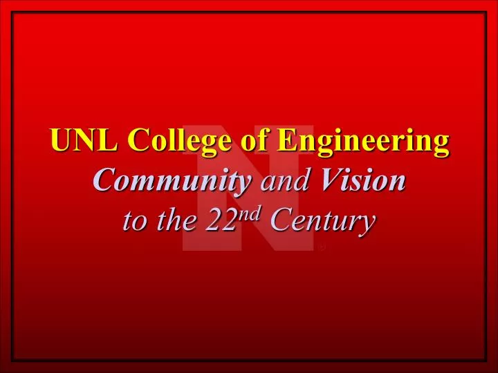 unl college of engineering community and vision to the 22 nd century