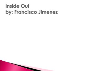 Inside Out by: Francisco Jimenez