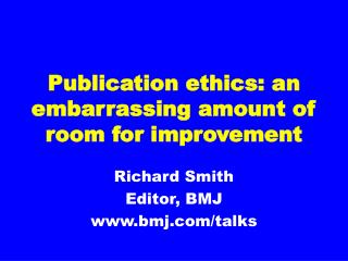 Publication ethics: an embarrassing amount of room for improvement