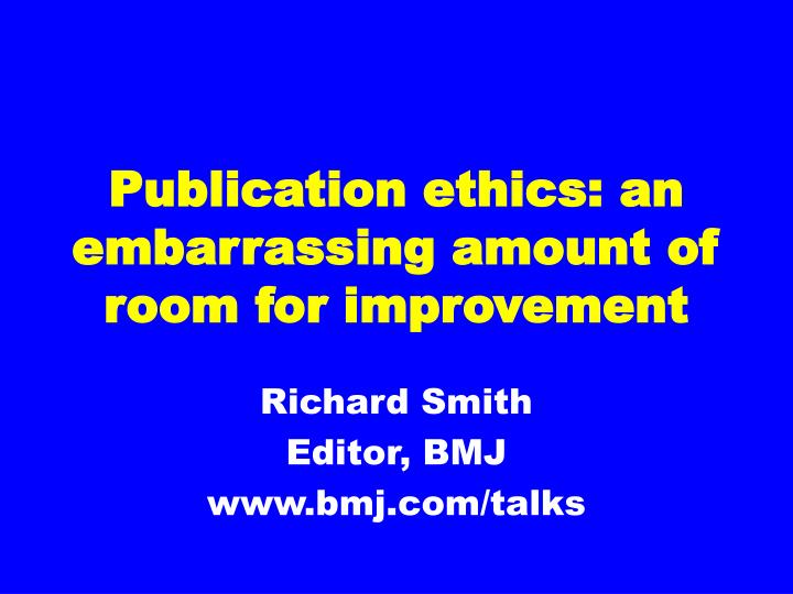 publication ethics an embarrassing amount of room for improvement