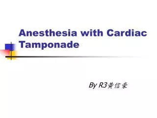 Anesthesia with Cardiac Tamponade