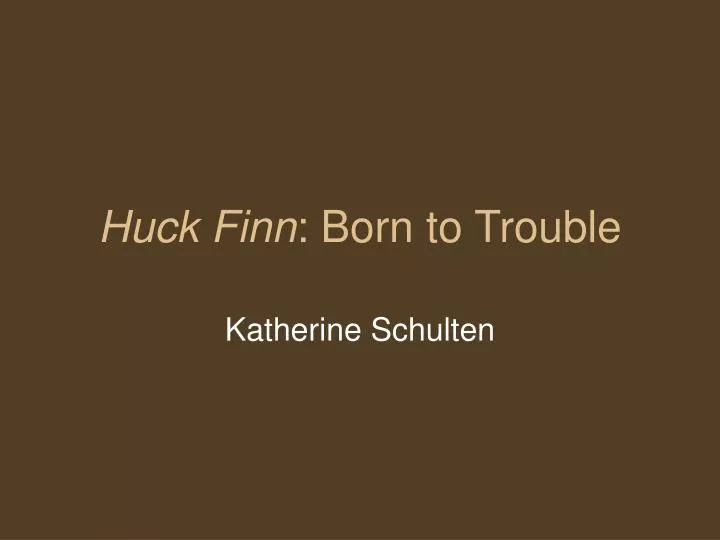 huck finn born to trouble