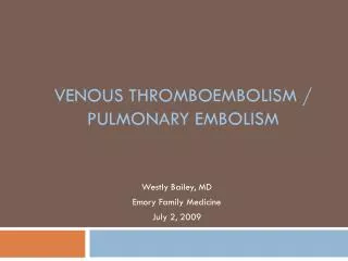 Venous thromboembolism / Pulmonary Embolism