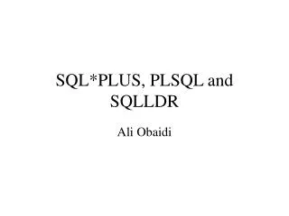 SQL*PLUS, PLSQL and SQLLDR