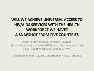 WILL WE ACHIEVE UNIVERSAL ACCESS TO HIV/AIDS SERVICES WITH THE HEALTH WORKFORCE WE HAVE? A SNAPSHOT FROM FIVE COUNTRIE