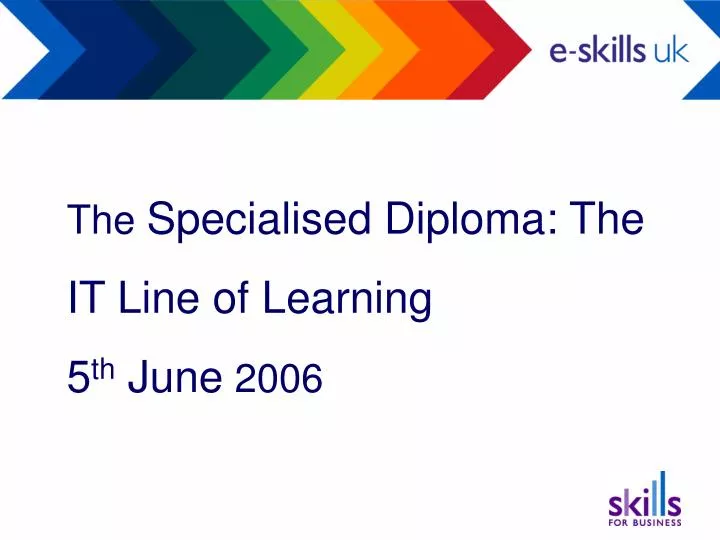 the specialised diploma the it line of learning 5 th june 2006