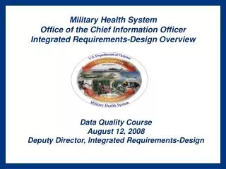 Military Health System Office of the Chief Information Officer Integrated Requirements-Design Overview