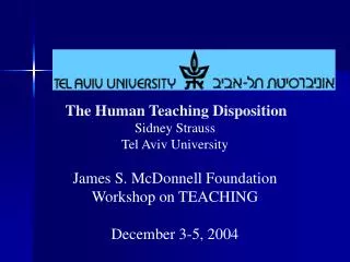 The Human Teaching Disposition Sidney Strauss Tel Aviv University James S. McDonnell Foundation Workshop on TEACHING D