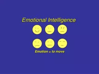 Emotional Intelligence Emotion = to move