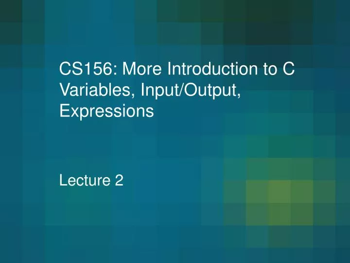 cs156 more introduction to c variables input output expressions