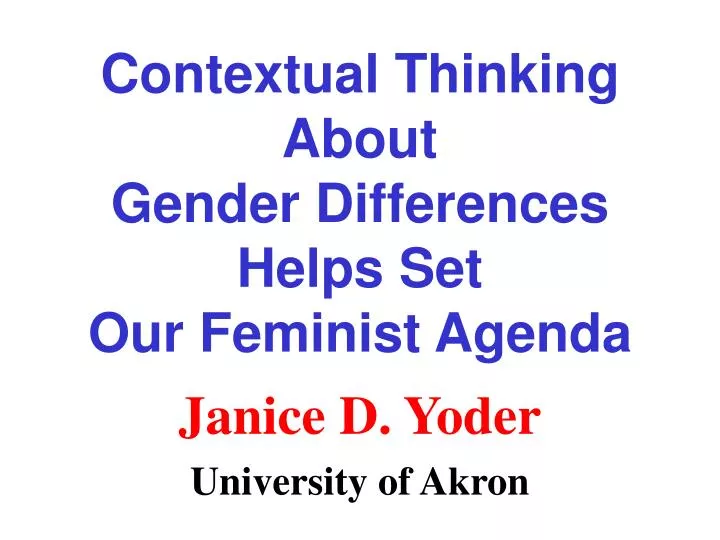 contextual thinking about gender differences helps set our feminist agenda