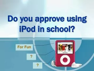 Do you approve using iPod in school?