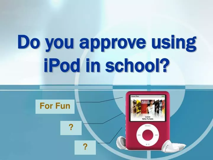 do you approve using ipod in school