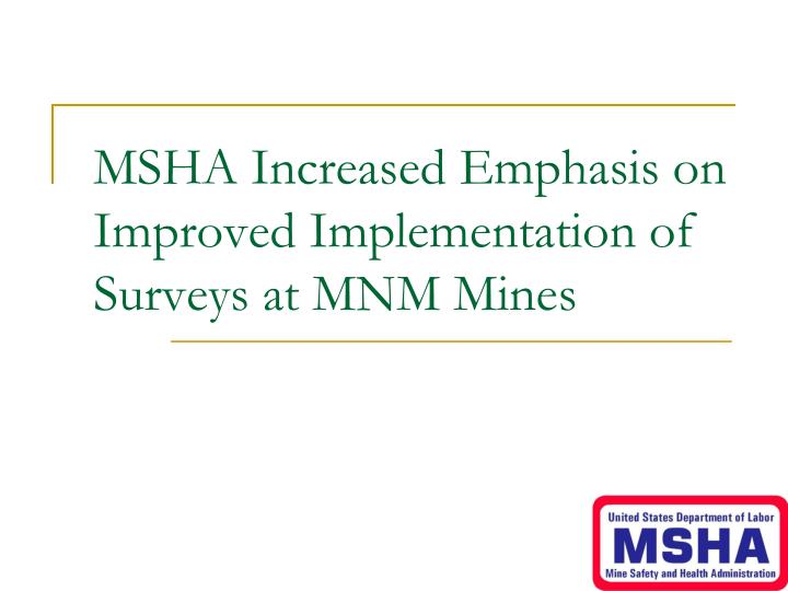 msha increased emphasis on improved implementation of surveys at mnm mines