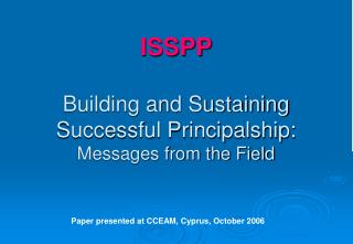 ISSPP Building and Sustaining Successful Principalship: Messages from the Field