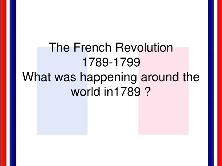 the french revolution 1789 1799 what was happening around the world in1789