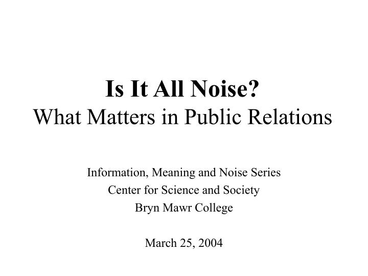 is it all noise what matters in public relations