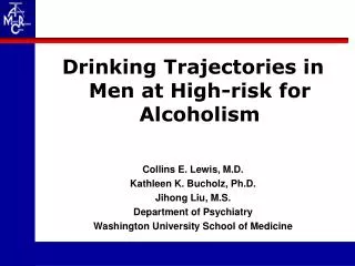 Drinking Trajectories in Men at High-risk for Alcoholism Collins E. Lewis, M.D. Kathleen K. Bucholz, Ph.D. Jihong Liu, M