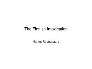 The Finnish Intoxication