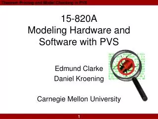 15-820A Modeling Hardware and Software with PVS