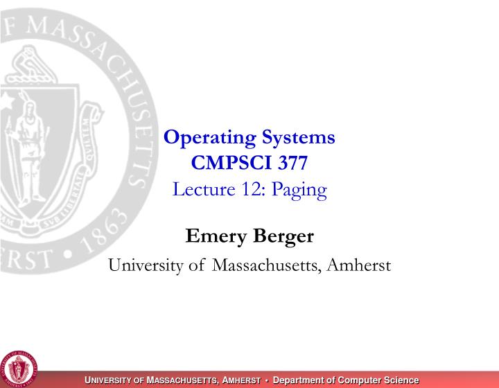 operating systems cmpsci 377 lecture 12 paging