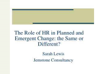 The Role of HR in Planned and Emergent Change: the Same or Different?